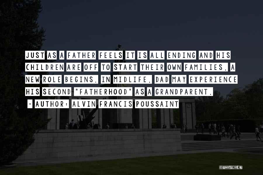 Alvin Francis Poussaint Quotes: Just As A Father Feels It Is All Ending And His Children Are Off To Start Their Own Families, A