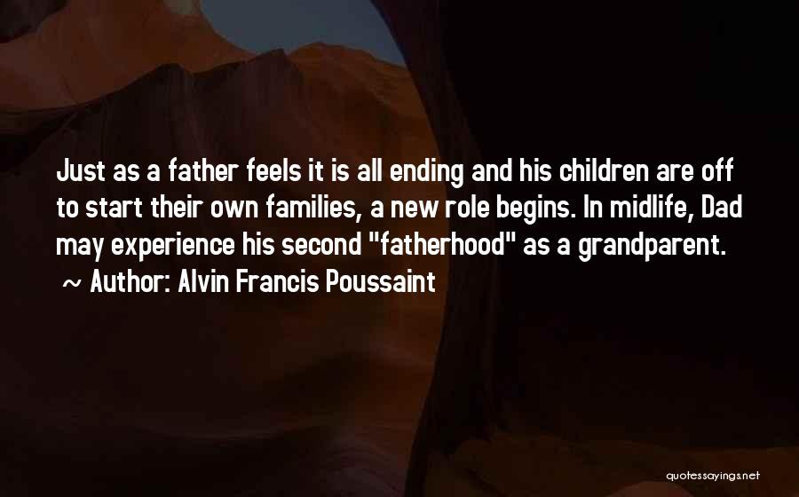 Alvin Francis Poussaint Quotes: Just As A Father Feels It Is All Ending And His Children Are Off To Start Their Own Families, A