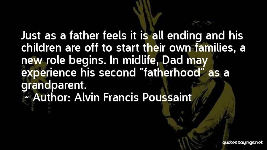 Alvin Francis Poussaint Quotes: Just As A Father Feels It Is All Ending And His Children Are Off To Start Their Own Families, A