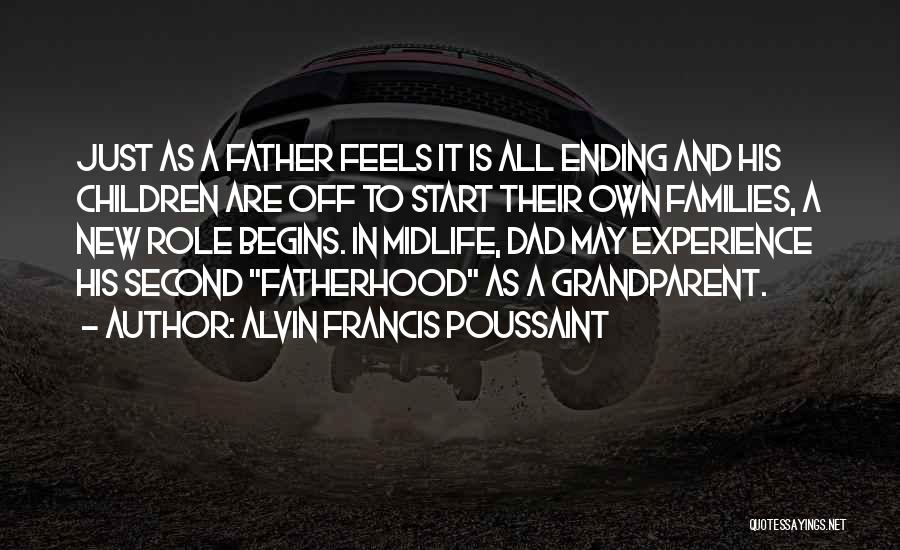 Alvin Francis Poussaint Quotes: Just As A Father Feels It Is All Ending And His Children Are Off To Start Their Own Families, A