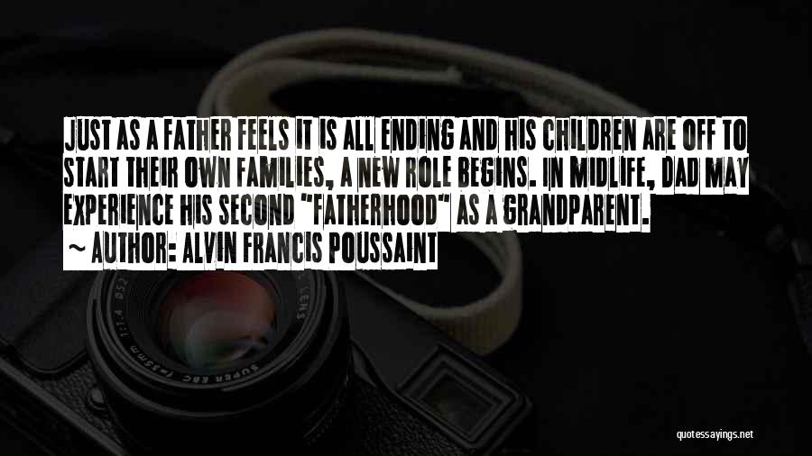 Alvin Francis Poussaint Quotes: Just As A Father Feels It Is All Ending And His Children Are Off To Start Their Own Families, A