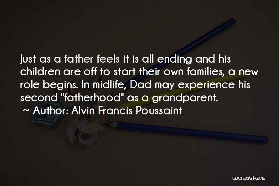 Alvin Francis Poussaint Quotes: Just As A Father Feels It Is All Ending And His Children Are Off To Start Their Own Families, A