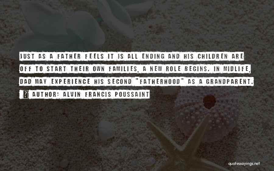 Alvin Francis Poussaint Quotes: Just As A Father Feels It Is All Ending And His Children Are Off To Start Their Own Families, A