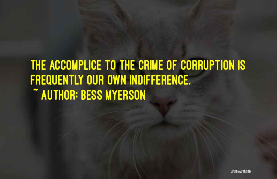 Bess Myerson Quotes: The Accomplice To The Crime Of Corruption Is Frequently Our Own Indifference.
