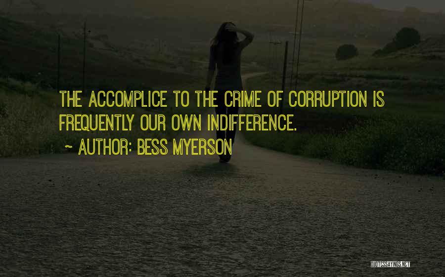 Bess Myerson Quotes: The Accomplice To The Crime Of Corruption Is Frequently Our Own Indifference.