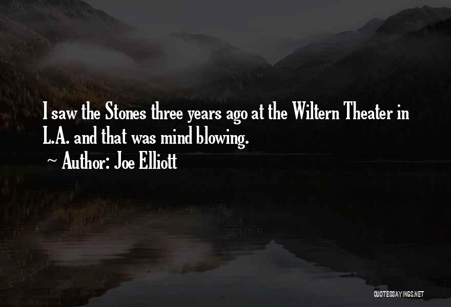 Joe Elliott Quotes: I Saw The Stones Three Years Ago At The Wiltern Theater In L.a. And That Was Mind Blowing.