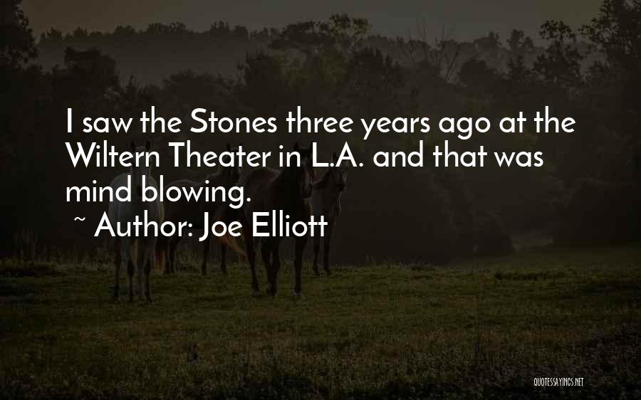 Joe Elliott Quotes: I Saw The Stones Three Years Ago At The Wiltern Theater In L.a. And That Was Mind Blowing.