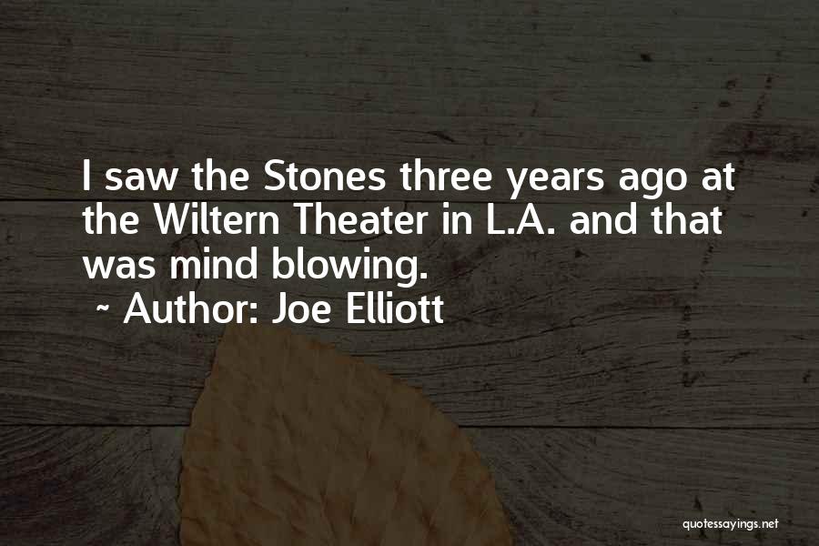 Joe Elliott Quotes: I Saw The Stones Three Years Ago At The Wiltern Theater In L.a. And That Was Mind Blowing.