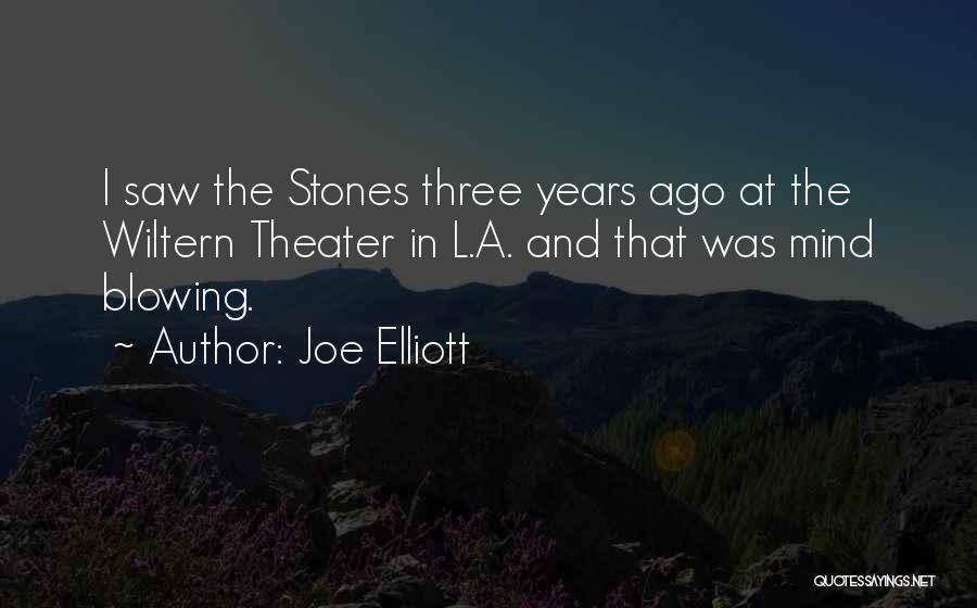 Joe Elliott Quotes: I Saw The Stones Three Years Ago At The Wiltern Theater In L.a. And That Was Mind Blowing.