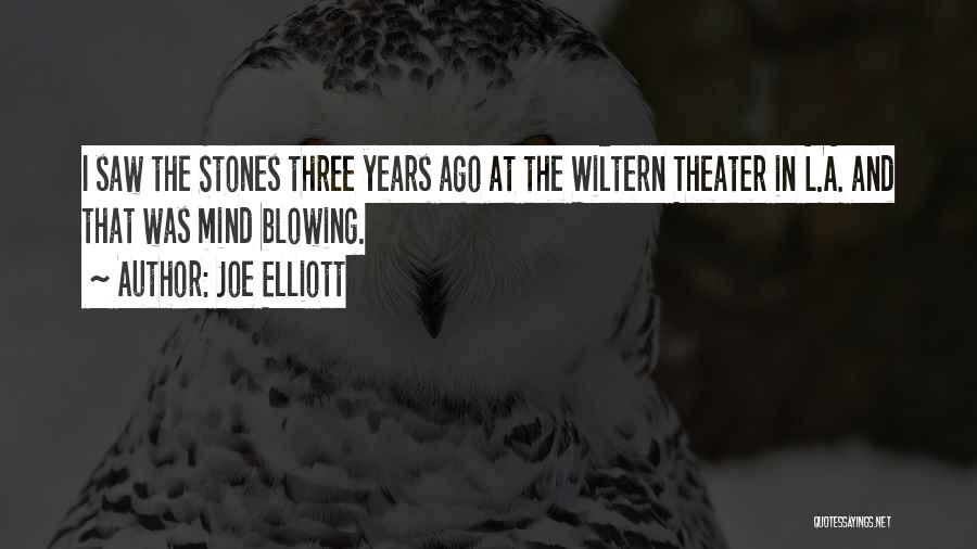 Joe Elliott Quotes: I Saw The Stones Three Years Ago At The Wiltern Theater In L.a. And That Was Mind Blowing.