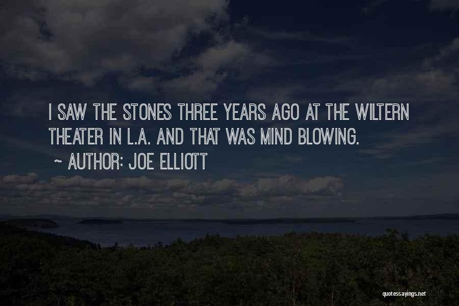 Joe Elliott Quotes: I Saw The Stones Three Years Ago At The Wiltern Theater In L.a. And That Was Mind Blowing.