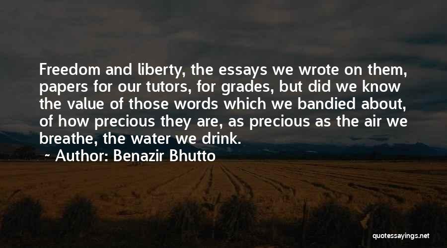 Benazir Bhutto Quotes: Freedom And Liberty, The Essays We Wrote On Them, Papers For Our Tutors, For Grades, But Did We Know The
