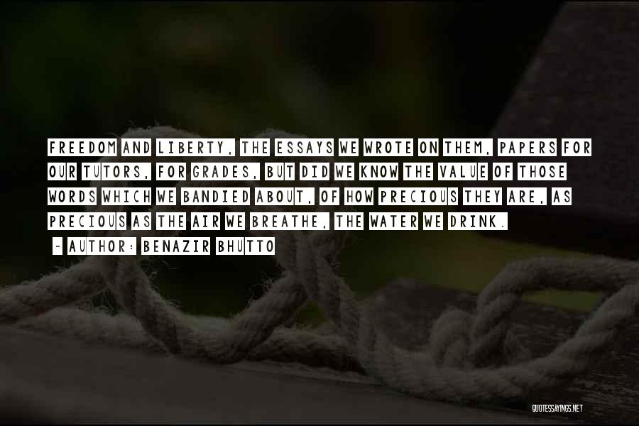 Benazir Bhutto Quotes: Freedom And Liberty, The Essays We Wrote On Them, Papers For Our Tutors, For Grades, But Did We Know The