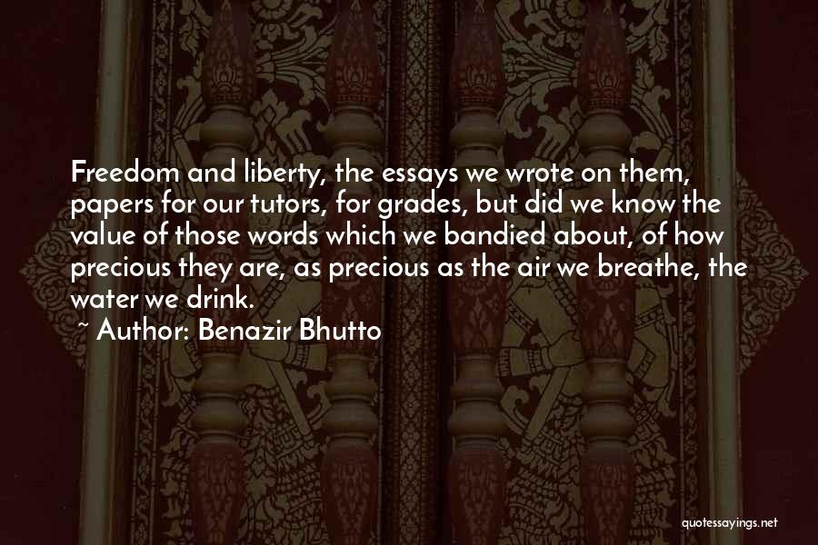 Benazir Bhutto Quotes: Freedom And Liberty, The Essays We Wrote On Them, Papers For Our Tutors, For Grades, But Did We Know The