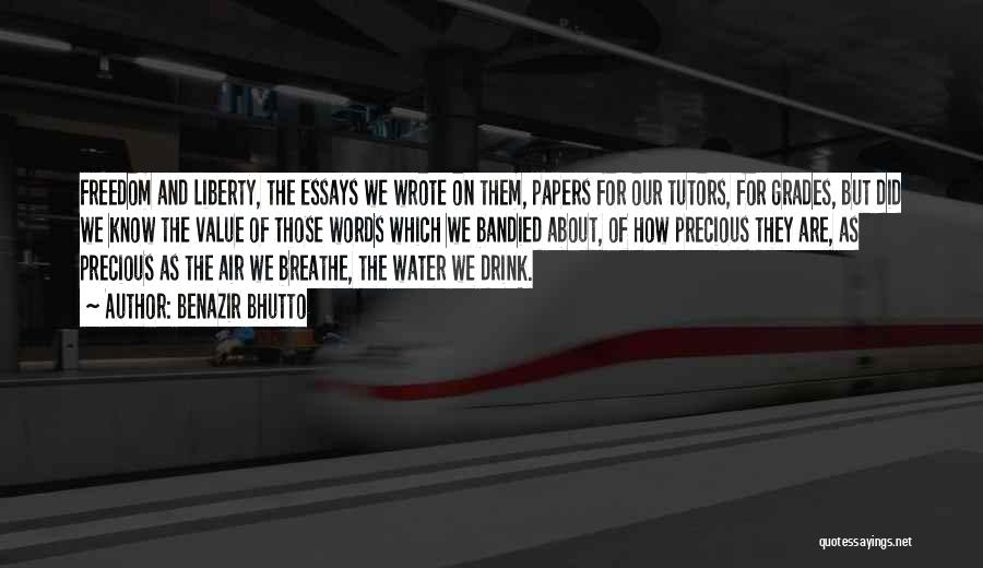 Benazir Bhutto Quotes: Freedom And Liberty, The Essays We Wrote On Them, Papers For Our Tutors, For Grades, But Did We Know The