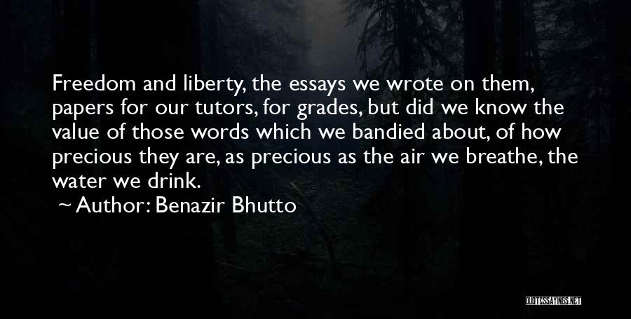 Benazir Bhutto Quotes: Freedom And Liberty, The Essays We Wrote On Them, Papers For Our Tutors, For Grades, But Did We Know The
