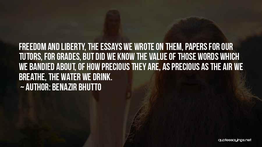 Benazir Bhutto Quotes: Freedom And Liberty, The Essays We Wrote On Them, Papers For Our Tutors, For Grades, But Did We Know The