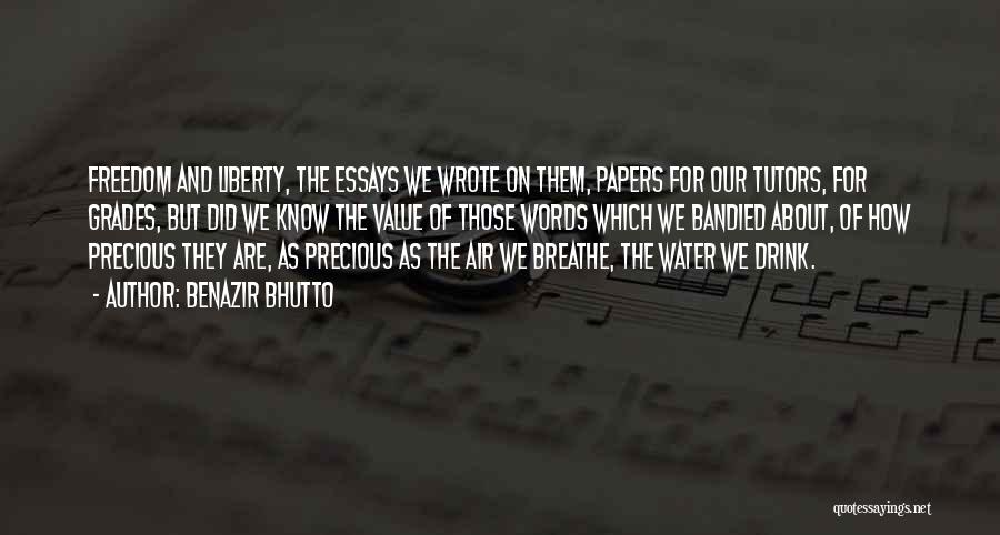 Benazir Bhutto Quotes: Freedom And Liberty, The Essays We Wrote On Them, Papers For Our Tutors, For Grades, But Did We Know The