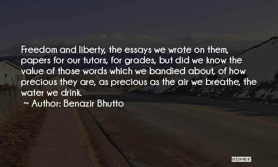 Benazir Bhutto Quotes: Freedom And Liberty, The Essays We Wrote On Them, Papers For Our Tutors, For Grades, But Did We Know The