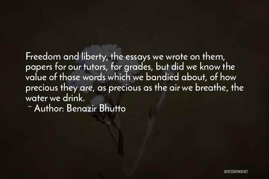 Benazir Bhutto Quotes: Freedom And Liberty, The Essays We Wrote On Them, Papers For Our Tutors, For Grades, But Did We Know The