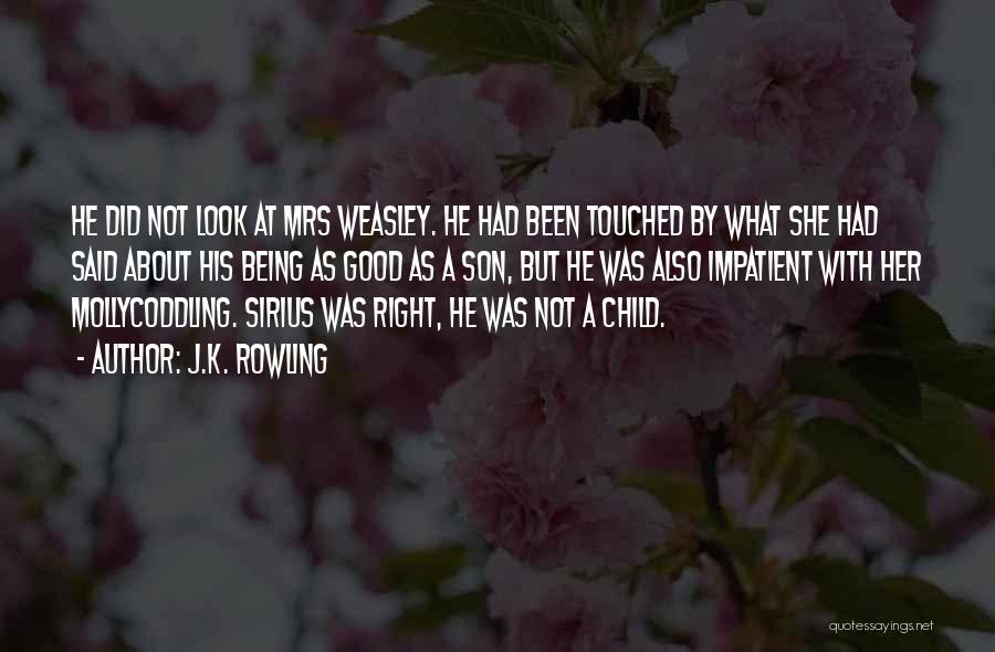 J.K. Rowling Quotes: He Did Not Look At Mrs Weasley. He Had Been Touched By What She Had Said About His Being As