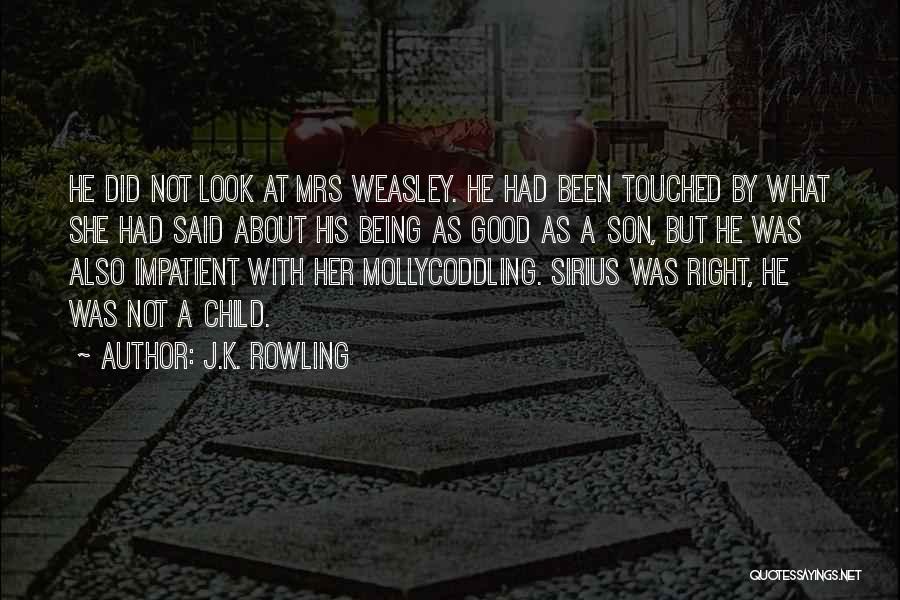 J.K. Rowling Quotes: He Did Not Look At Mrs Weasley. He Had Been Touched By What She Had Said About His Being As