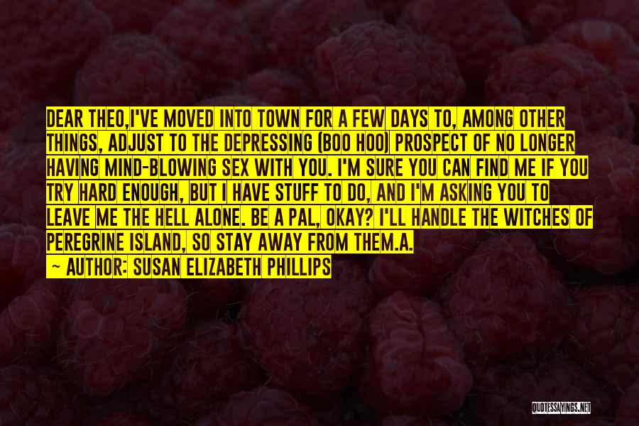 Susan Elizabeth Phillips Quotes: Dear Theo,i've Moved Into Town For A Few Days To, Among Other Things, Adjust To The Depressing (boo Hoo) Prospect