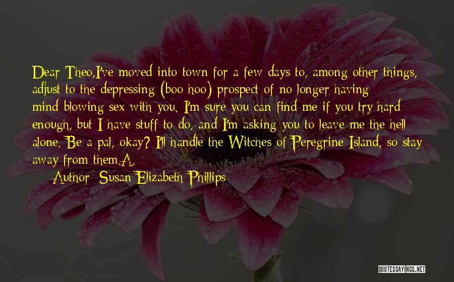 Susan Elizabeth Phillips Quotes: Dear Theo,i've Moved Into Town For A Few Days To, Among Other Things, Adjust To The Depressing (boo Hoo) Prospect