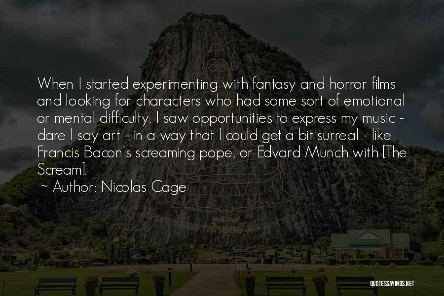 Nicolas Cage Quotes: When I Started Experimenting With Fantasy And Horror Films And Looking For Characters Who Had Some Sort Of Emotional Or