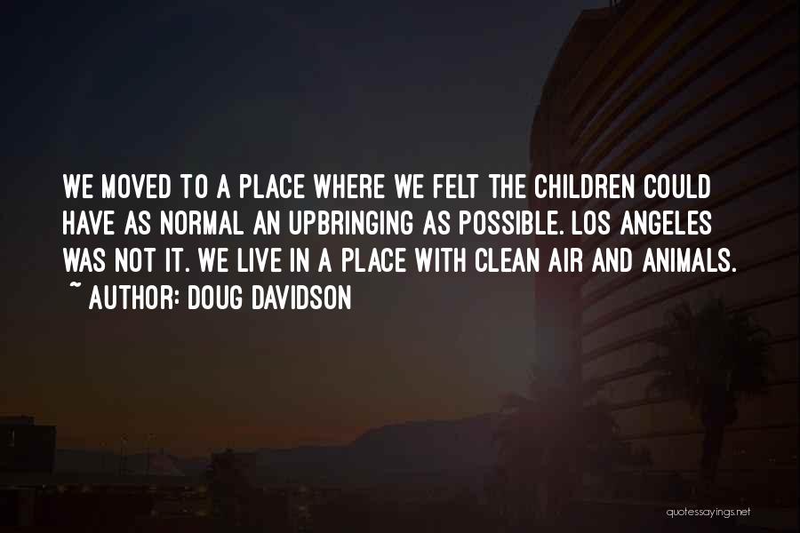 Doug Davidson Quotes: We Moved To A Place Where We Felt The Children Could Have As Normal An Upbringing As Possible. Los Angeles