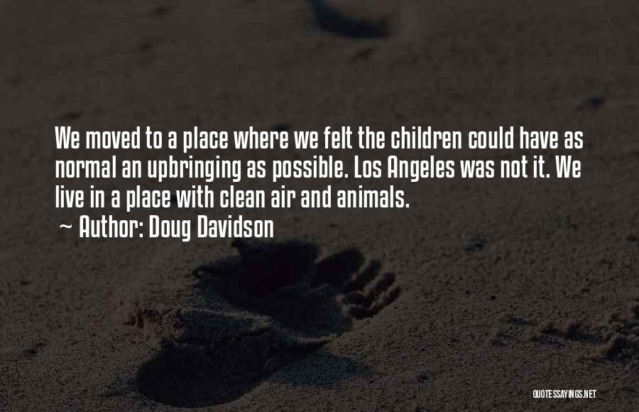 Doug Davidson Quotes: We Moved To A Place Where We Felt The Children Could Have As Normal An Upbringing As Possible. Los Angeles