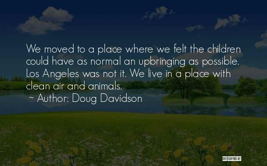 Doug Davidson Quotes: We Moved To A Place Where We Felt The Children Could Have As Normal An Upbringing As Possible. Los Angeles