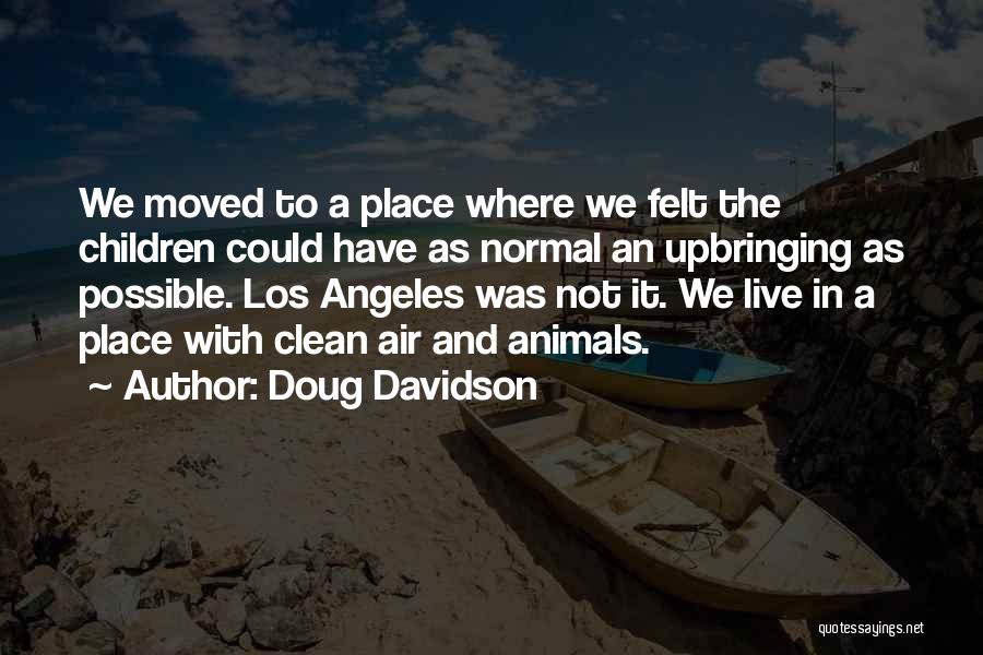 Doug Davidson Quotes: We Moved To A Place Where We Felt The Children Could Have As Normal An Upbringing As Possible. Los Angeles