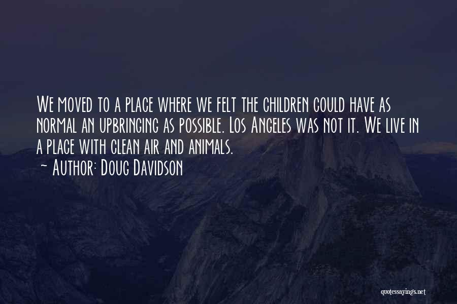 Doug Davidson Quotes: We Moved To A Place Where We Felt The Children Could Have As Normal An Upbringing As Possible. Los Angeles
