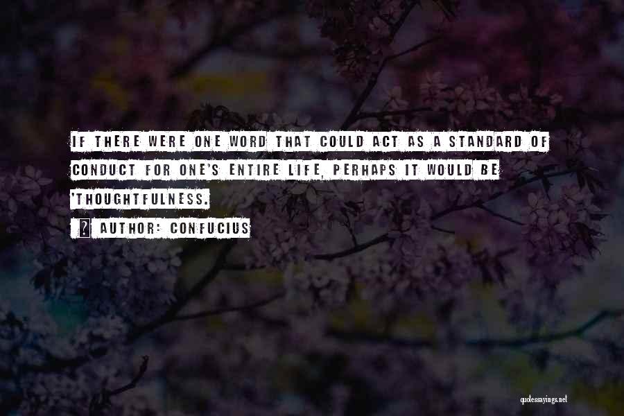 Confucius Quotes: If There Were One Word That Could Act As A Standard Of Conduct For One's Entire Life, Perhaps It Would