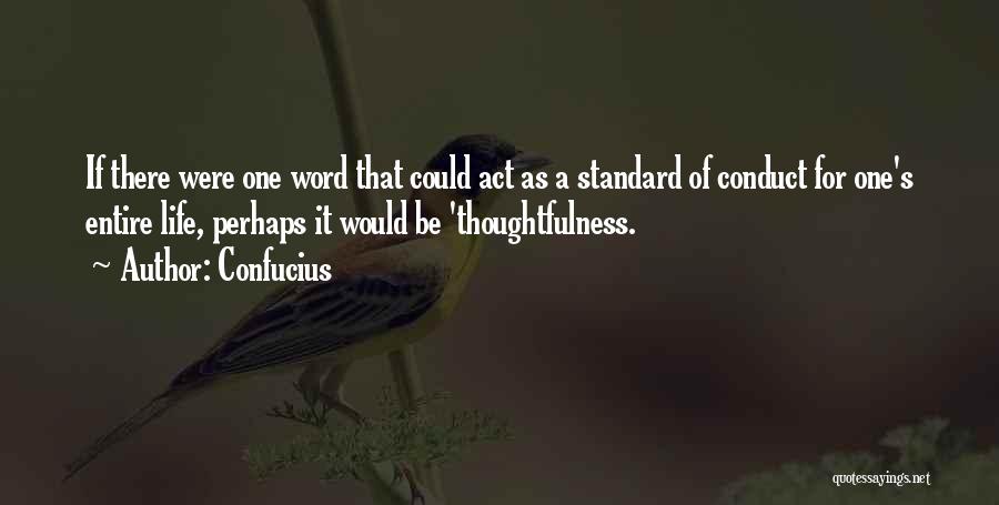 Confucius Quotes: If There Were One Word That Could Act As A Standard Of Conduct For One's Entire Life, Perhaps It Would