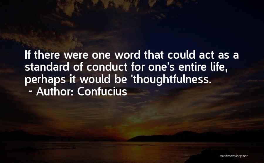 Confucius Quotes: If There Were One Word That Could Act As A Standard Of Conduct For One's Entire Life, Perhaps It Would