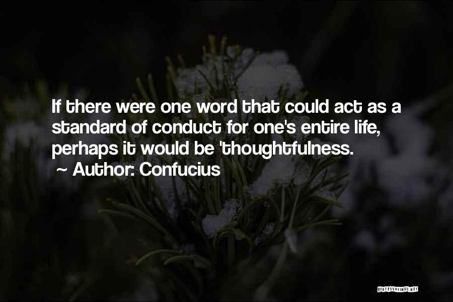 Confucius Quotes: If There Were One Word That Could Act As A Standard Of Conduct For One's Entire Life, Perhaps It Would