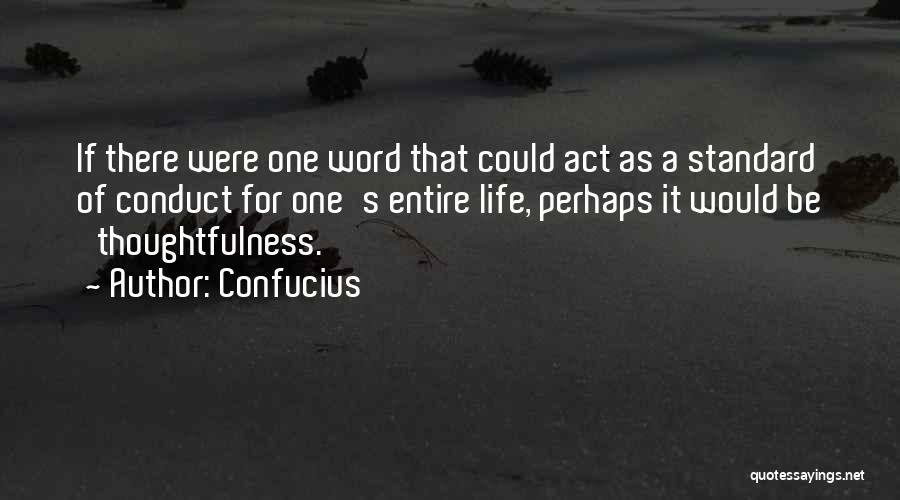 Confucius Quotes: If There Were One Word That Could Act As A Standard Of Conduct For One's Entire Life, Perhaps It Would