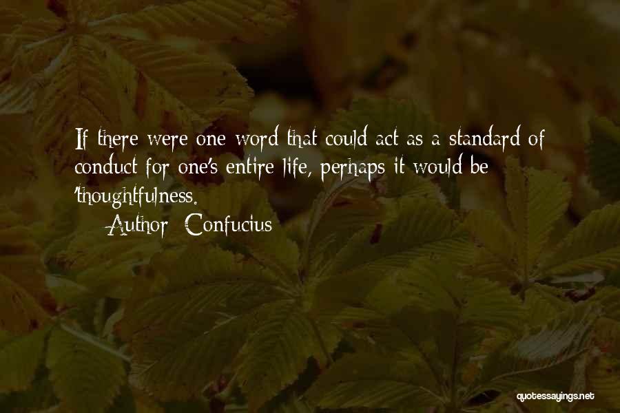 Confucius Quotes: If There Were One Word That Could Act As A Standard Of Conduct For One's Entire Life, Perhaps It Would