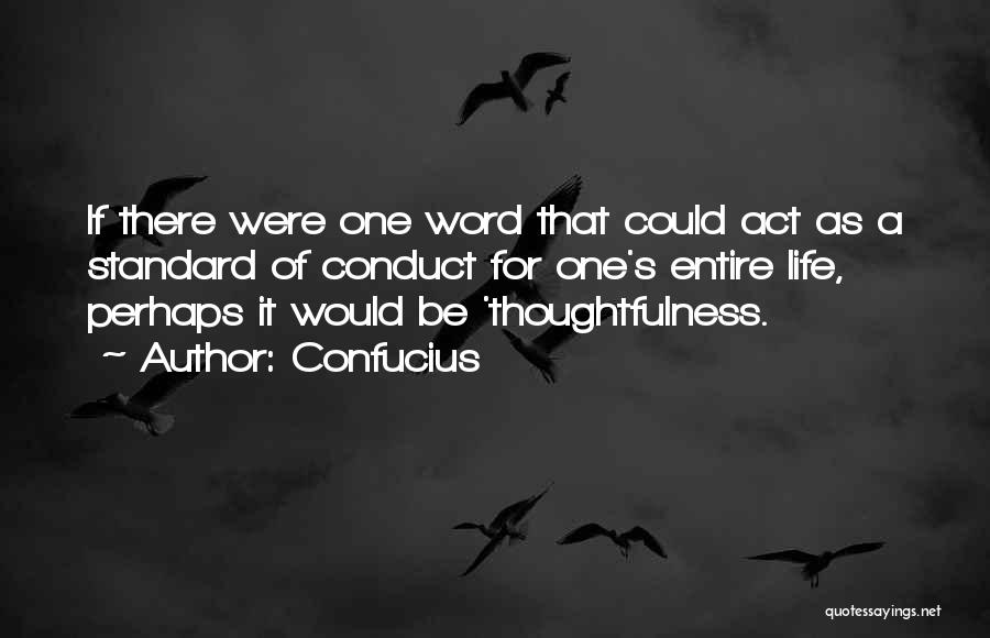 Confucius Quotes: If There Were One Word That Could Act As A Standard Of Conduct For One's Entire Life, Perhaps It Would