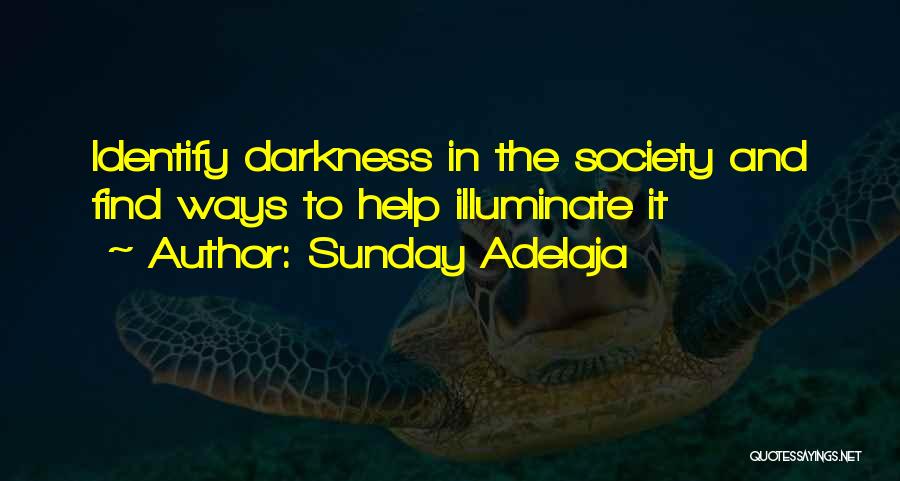 Sunday Adelaja Quotes: Identify Darkness In The Society And Find Ways To Help Illuminate It