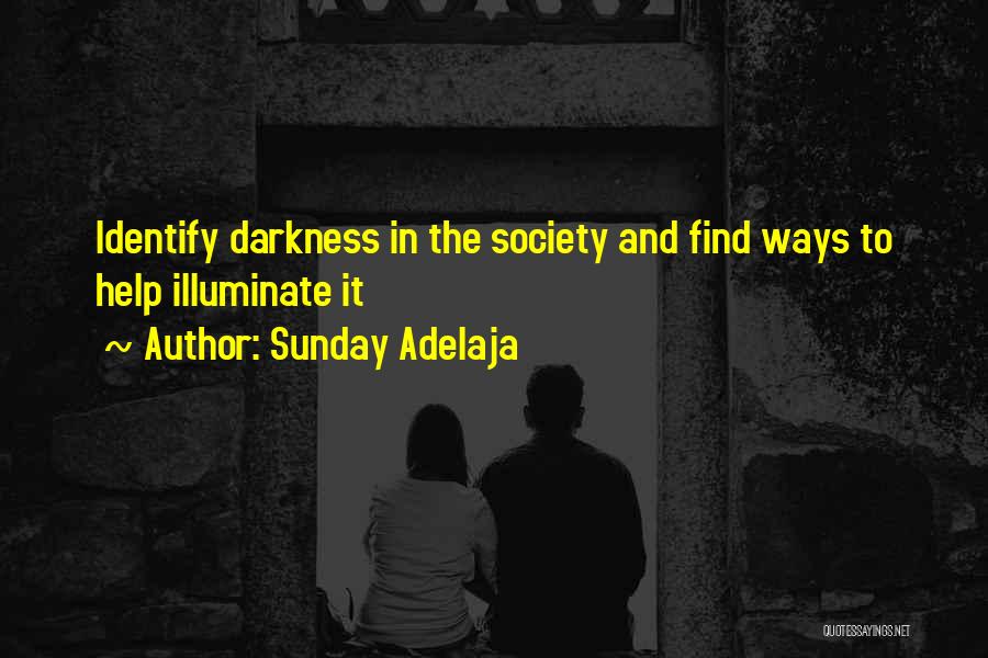 Sunday Adelaja Quotes: Identify Darkness In The Society And Find Ways To Help Illuminate It