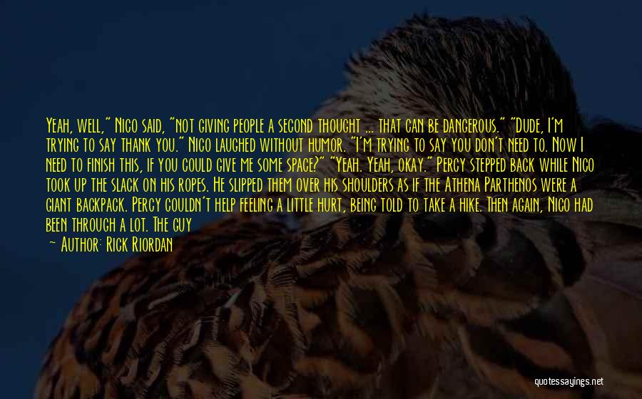 Rick Riordan Quotes: Yeah, Well, Nico Said, Not Giving People A Second Thought ... That Can Be Dangerous. Dude, I'm Trying To Say