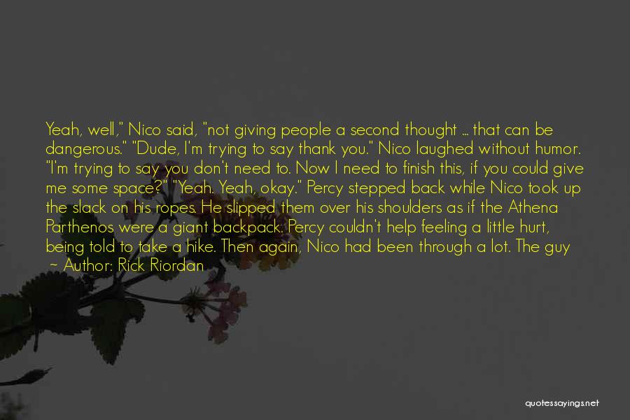 Rick Riordan Quotes: Yeah, Well, Nico Said, Not Giving People A Second Thought ... That Can Be Dangerous. Dude, I'm Trying To Say