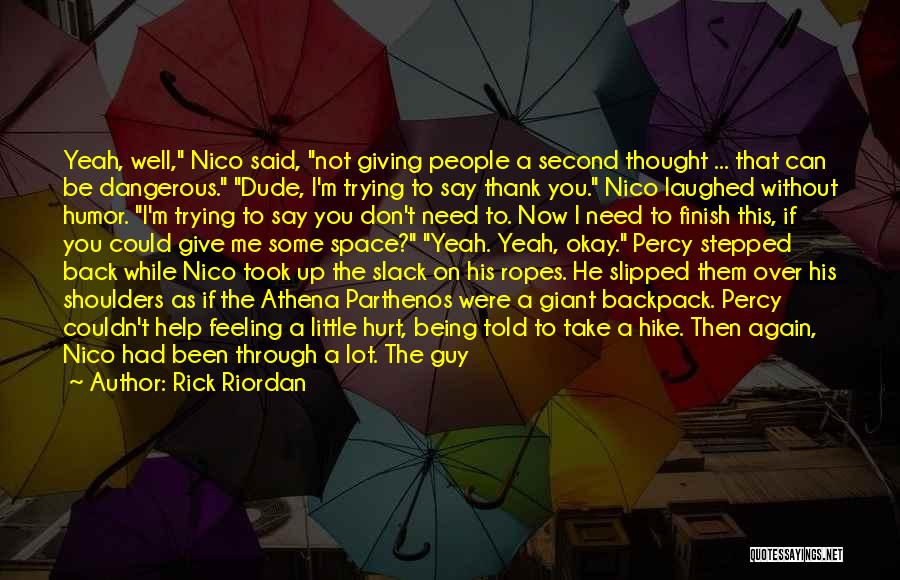 Rick Riordan Quotes: Yeah, Well, Nico Said, Not Giving People A Second Thought ... That Can Be Dangerous. Dude, I'm Trying To Say