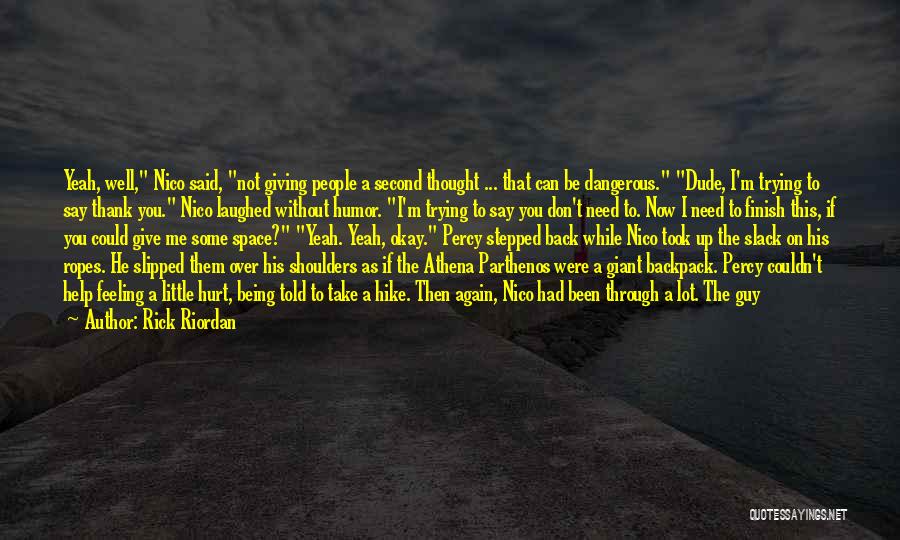 Rick Riordan Quotes: Yeah, Well, Nico Said, Not Giving People A Second Thought ... That Can Be Dangerous. Dude, I'm Trying To Say