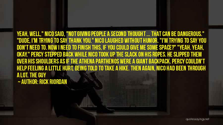 Rick Riordan Quotes: Yeah, Well, Nico Said, Not Giving People A Second Thought ... That Can Be Dangerous. Dude, I'm Trying To Say