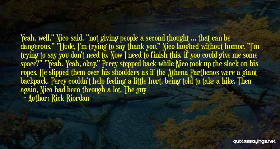 Rick Riordan Quotes: Yeah, Well, Nico Said, Not Giving People A Second Thought ... That Can Be Dangerous. Dude, I'm Trying To Say