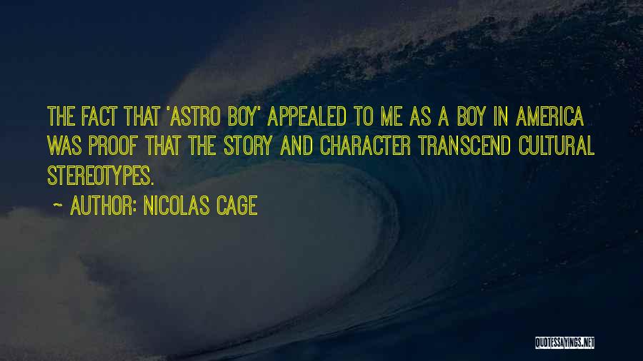 Nicolas Cage Quotes: The Fact That 'astro Boy' Appealed To Me As A Boy In America Was Proof That The Story And Character